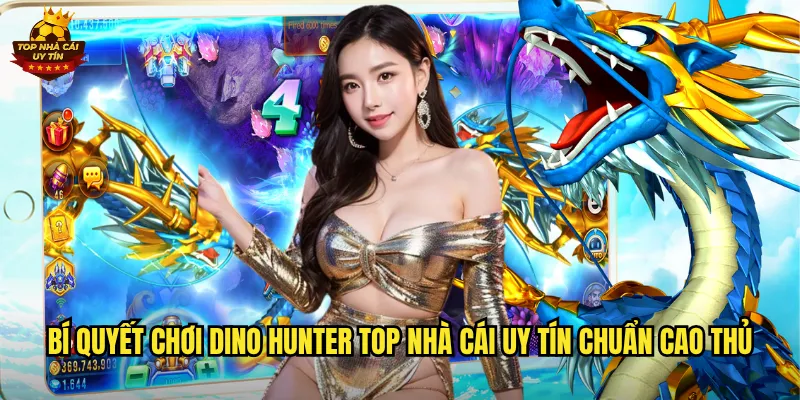 Dino Hunter Thế Giới Săn Khủng Long Đỉnh Cao Tại Top Nhà Cái Uy Tín 3 Bí quyết chơi Dino Hunter top nhà cái uy tín chuẩn cao thủ