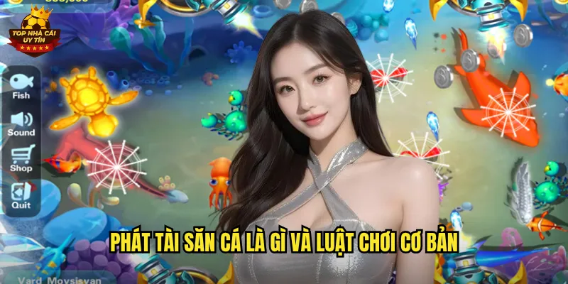 Phát Tài Săn Cá Đón Lộc Vàng Cùng Top Nhà Cái Uy Tín 2 Phát Tài Săn Cá là gì và luật chơi cơ bản