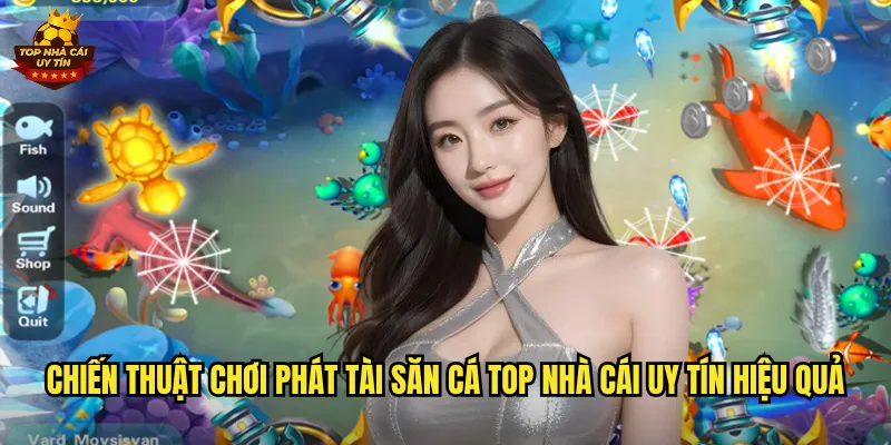 Phát Tài Săn Cá Đón Lộc Vàng Cùng Top Nhà Cái Uy Tín 3 Chiến thuật chơi Phát Tài Săn Cá top nhà cái uy tín hiệu quả