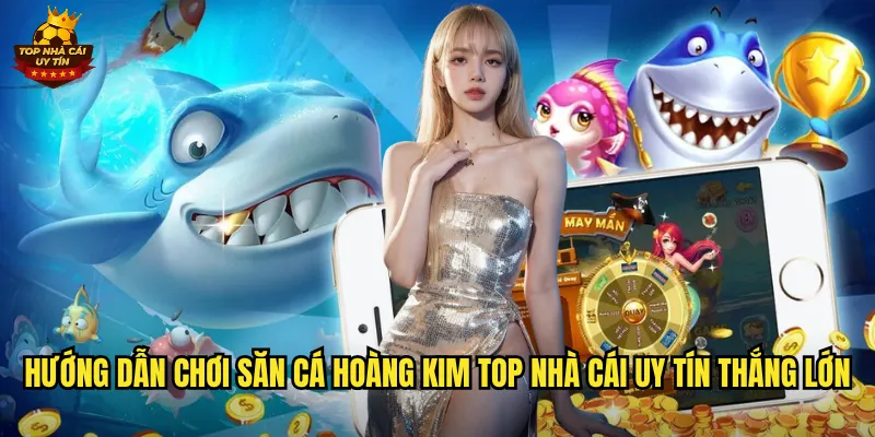 Săn Cá Hoàng Kim Trải Nghiệm Bắn Cá Đẳng Cấp Hoàng Gia Tại Top Nhà Cái Uy Tín 3 Hướng dẫn chơi Săn Cá Hoàng Kim top nhà cái uy tín thắng lớn