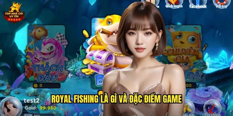 Royal Fishing Bắn Cá Phong Cách Hoàng Gia Tại Top Nhà Cái Uy Tín 2 Royal Fishing là gì và đặc điểm game