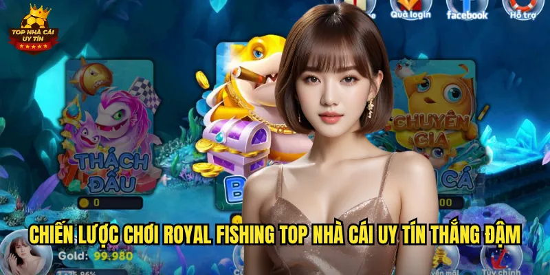 Royal Fishing Bắn Cá Phong Cách Hoàng Gia Tại Top Nhà Cái Uy Tín 3 Chiến lược chơi Royal Fishing top nhà cái uy tín thắng đậm