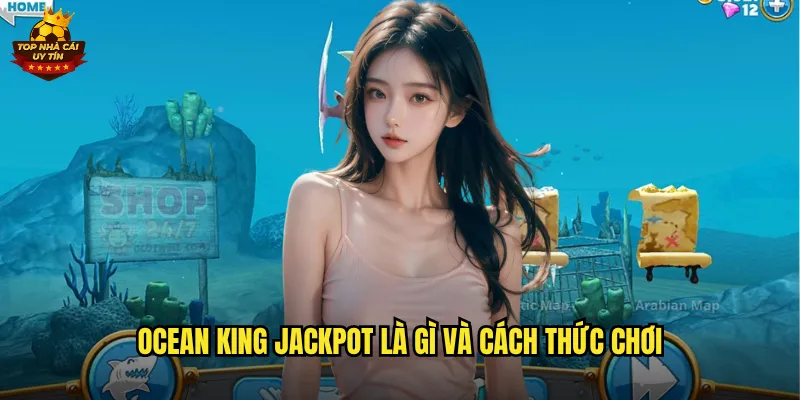 Ocean King Jackpot Vua Đại Dương Săn Jackpot Siêu Khủng Tại Top Nhà Cái Uy Tín 2 Ocean King Jackpot là gì và cách thức chơi