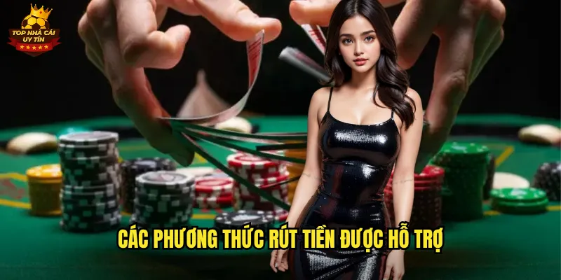 Rút Tiền Top Nhà Cái Uy Tín Nhanh Chóng Về Tài Khoản Trong 5 Phút 2 Các Phương Thức Rút Tiền Được Hỗ Trợ