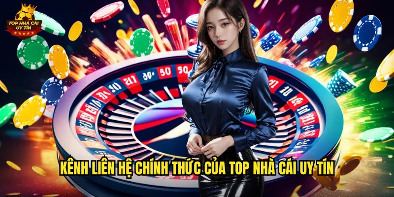 Kênh Liên Hệ Chính Thức Của Top Nhà Cái Uy Tín