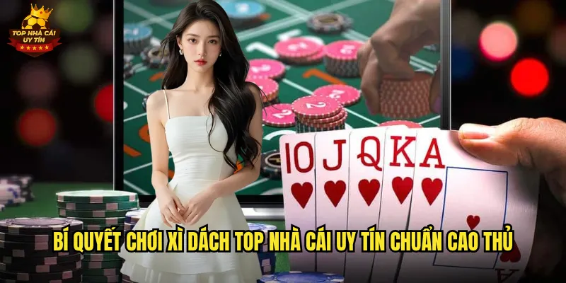 Xì Dách Nghệ Thuật Ăn Bài Kinh Điển Cùng Top Nhà Cái Uy Tín 3 Bí quyết chơi Xì Dách top nhà cái uy tín chuẩn cao thủ