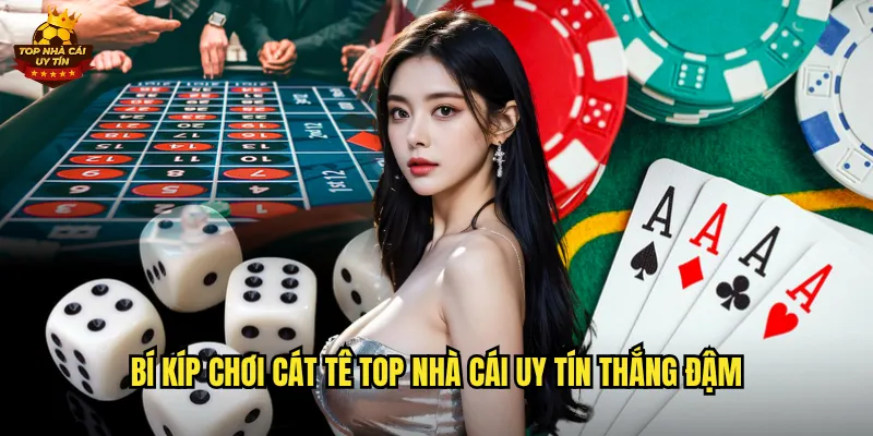 Cát Tê Trò Chơi Bài Độc Đáo Tại Top Nhà Cái Uy Tín 3 Bí kíp chơi Cát Tê top nhà cái uy tín thắng đậm