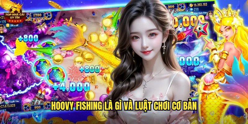 Hoovy Fishing Game Bắn Cá Siêu Hấp Dẫn Tại Top Nhà Cái Uy Tín 2 Hoovy Fishing là gì và luật chơi cơ bản