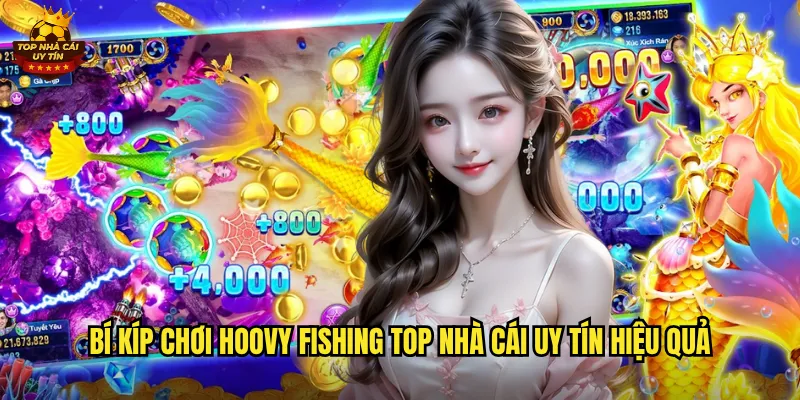 Hoovy Fishing Game Bắn Cá Siêu Hấp Dẫn Tại Top Nhà Cái Uy Tín 3 Bí kíp chơi Hoovy Fishing top nhà cái uy tín hiệu quả