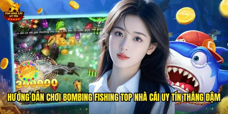 Hướng dẫn chơi Bombing Fishing top nhà cái uy tín thắng đậm